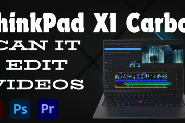 Can thikpad x1 carbon edit videos